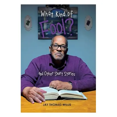 "What Kind of Fool? and Other Short Stories" - "" ("Willis Jay Thomas")(Pevná vazba)