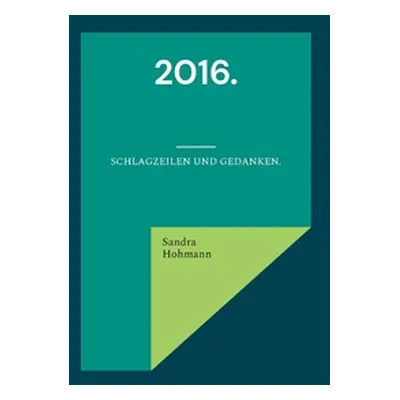 "2016.: Schlagzeilen und Gedanken." - "" ("Hohmann Sandra")(Paperback)