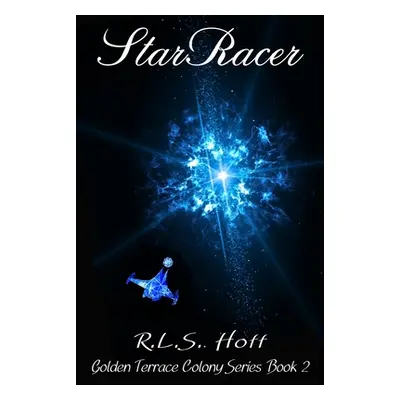 "StarRacer: Golden Terrace Colony Series Book 2" - "" ("Leeth Andrea")(Paperback)