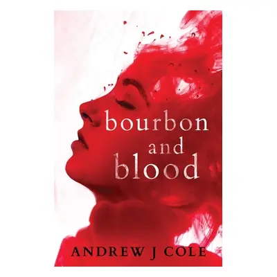 "Bourbon and Blood" - "" ("Cole Andrew J.")(Paperback)