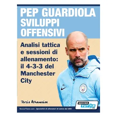 "PEP GUARDIOLA SVILUPPI OFFENSIVI - Analisi tattica e sessioni di allenamento: il 4-3-3 del Manc