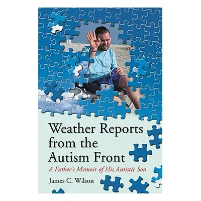 "Weather Reports from the Autism Front: A Father's Memoir of His Autistic Son" - "" ("Wilson Jam