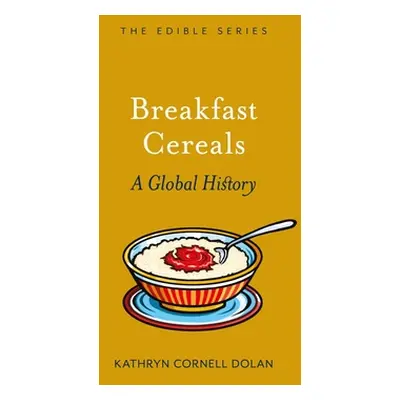 "Breakfast Cereal: A Global History" - "" ("Dolan Kathryn Cornell")(Pevná vazba)