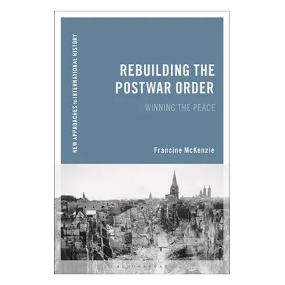 "Rebuilding the Postwar Order: Peace, Security and the Un-System" - "" ("McKenzie Francine")(Pap