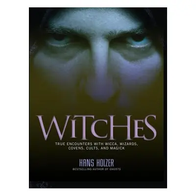 "Witches: True Encounters with Wicca, Covens, and Magick" - "" ("Holzer Hans")(Paperback)