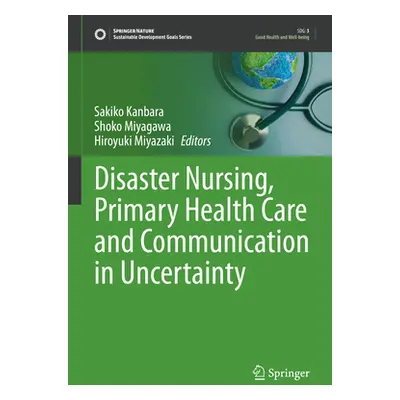 "Disaster Nursing, Primary Health Care and Communication in Uncertainty" - "" ("Kanbara Sakiko")