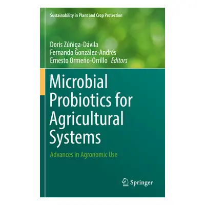 "Microbial Probiotics for Agricultural Systems: Advances in Agronomic Use" - "" ("Ziga-Dvila Dor