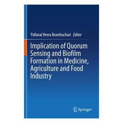 "Implication of Quorum Sensing and Biofilm Formation in Medicine, Agriculture and Food Industry"