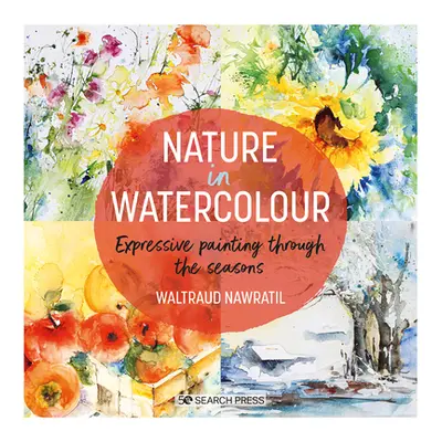 "Nature in Watercolour: Expressive Painting Through the Seasons" - "" ("Nawratil Waltraud")(Pape