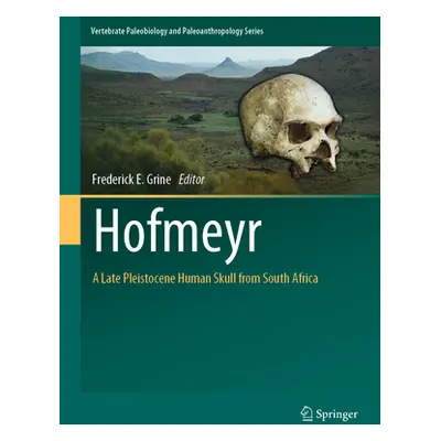 "Hofmeyr: A Late Pleistocene Human Skull from South Africa" - "" ("Grine Frederick E.")(Pevná va