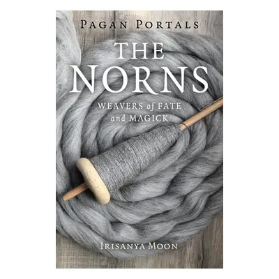 "Pagan Portals - The Norns: Weavers of Fate and Magick" - "" ("Moon Irisanya")(Paperback)