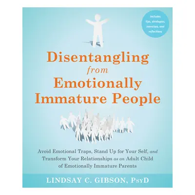 "Disentangling from Emotionally Immature People: Avoid Emotional Traps, Stand Up for Your Self, 