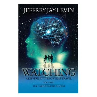 "Watching: Volume 1, The Garden Museum Heist" - "" ("Levin Jeffrey Jay")(Paperback)