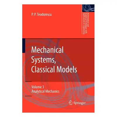 "Mechanical Systems, Classical Models: Volume 3: Analytical Mechanics" - "" ("Teodorescu Petre P