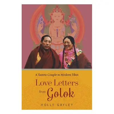 "Love Letters from Golok: A Tantric Couple in Modern Tibet" - "" ("Gayley Holly")(Paperback)