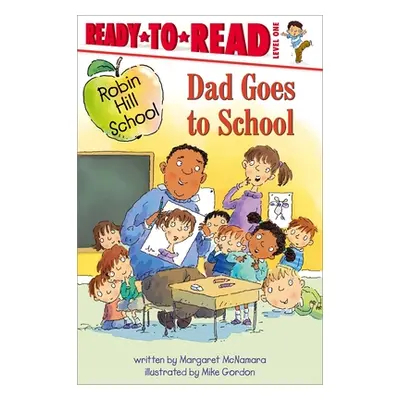 "Dad Goes to School: Ready-To-Read Level 1" - "" ("McNamara Margaret")(Pevná vazba)