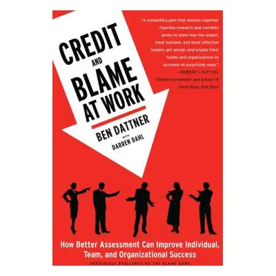 "Credit and Blame at Work: How Better Assessment Can Improve Individual, Team and Organizational