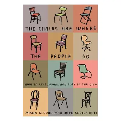 "Chairs Are Where the People Go" - "" ("Glouberman Misha")(Paperback)