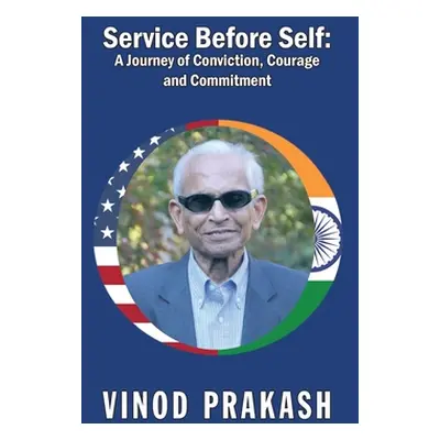 "Service Before Self: A Journey of Conviction, Courage and Commitment" - "" ("Vinod Prakash")(Pa