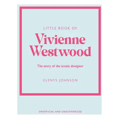 "Little Book of Vivienne Westwood: The Story of the Iconic Fashion House" - "" ("Johnson Glenys"