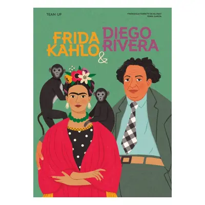 "Team Up: Frida Kahlo & Diego Rivera" - "" ("Ferretti de Blonay Francesca")(Pevná vazba)