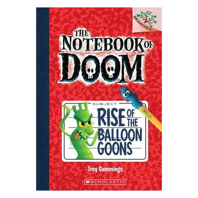 "Rise of the Balloon Goons: A Branches Book (the Notebook of Doom #1), 1" - "" ("Cummings Troy")