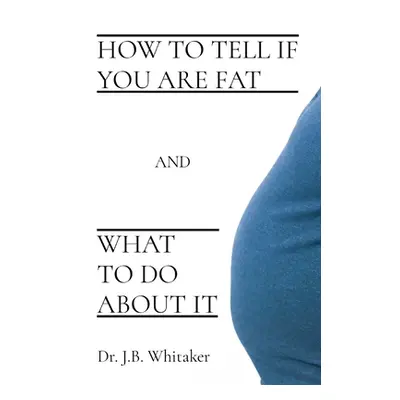 "How to Tell if You Are Fat and What to Do About It" - "" ("Whitaker J. B.")(Paperback)