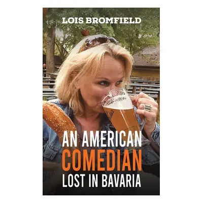 "An American Comedian Lost In Bavaria" - "" ("Bromfield Lois")(Paperback)