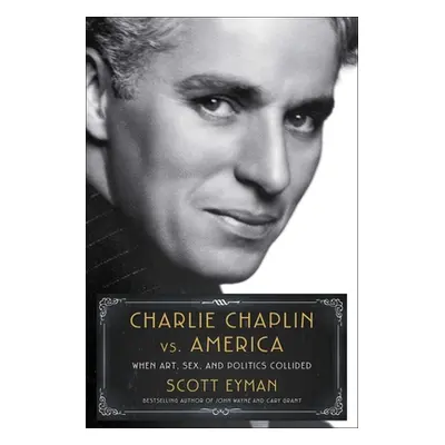 "Charlie Chaplin vs. America: When Art, Sex, and Politics Collided" - "" ("Eyman Scott")(Pevná v