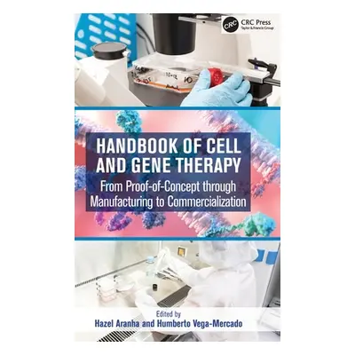 "Handbook of Cell and Gene Therapy: From Proof-Of-Concept Through Manufacturing to Commercializa