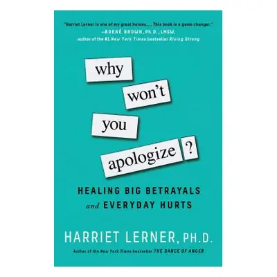 "Why Won't You Apologize?: Healing Big Betrayals and Everyday Hurts" - "" ("Lerner Harriet")(Pap