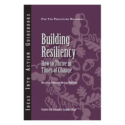 "Building Resiliency: How to Thrive in Times of Change" - "" ("Pulley Mary Lynn")(Paperback)