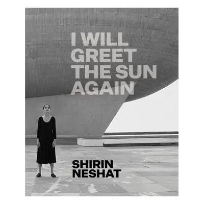 "Shirin Neshat: I Will Greet the Sun Again" - "" ("Schad Ed")(Pevná vazba)