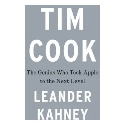 "Tim Cook: The Genius Who Took Apple to the Next Level" - "" ("Kahney Leander")(Pevná vazba)