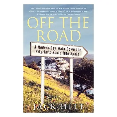 "Off the Road: A Modern-Day Walk Down the Pilgrim's Route Into Spain" - "" ("Hitt Jack")(Paperba