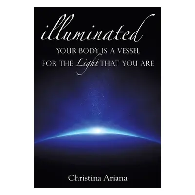 "Your Body Is a Vessel for the Light That You Are" - "" ("Ariana Christina")(Paperback)