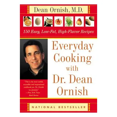 "Everyday Cooking with Dr. Dean Ornish: 150 Easy, Low-Fat, High-Flavor Recipes" - "" ("Ornish De