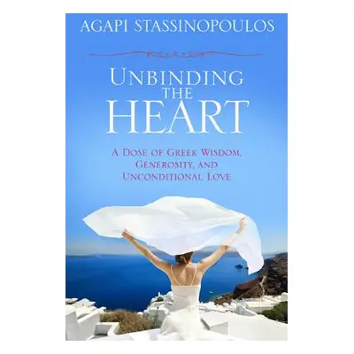 "Unbinding the Heart" - "" ("Stassinopoulos Agapi")(Paperback)