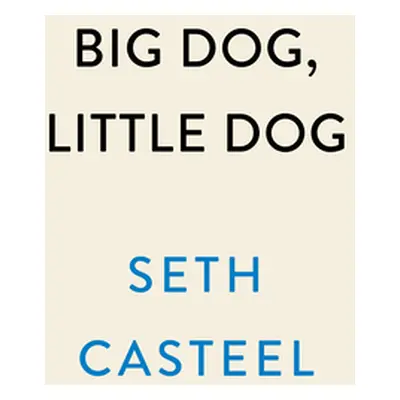 "Big Dog, Little Dog" - "" ("Casteel Seth")(Pevná vazba)