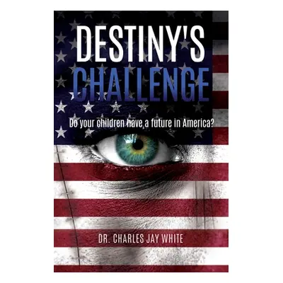 "Destiny's Challenge: Do your children have a future in America?" - "" ("White Charles Jay")(Pap