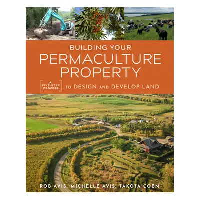 "Building Your Permaculture Property: A Five-Step Process to Design and Develop Land" - "" ("Avi