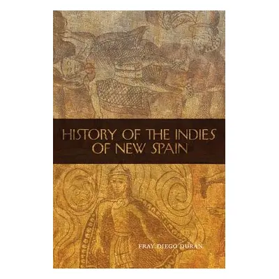 "The History of the Indies of New Spain" - "" ("Duran Fray Diego")(Paperback)