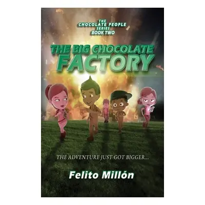 "The Big Chocolate Factory: The Adventure Just Got Bigger" - "" ("Millon Felito")(Paperback)