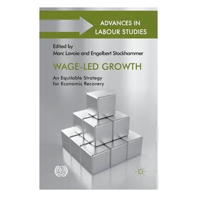 "Wage-Led Growth: An Equitable Strategy for Economic Recovery" - "" ("Lavoie M.")(Paperback)