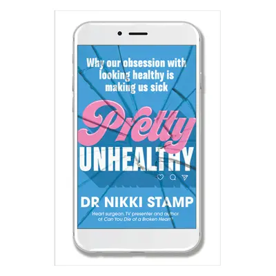 "Pretty Unhealthy: Why Our Obsession with Looking Healthy Is Making Us Sick" - "" ("Stamp Nikki"