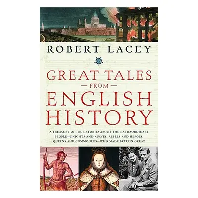 "Great Tales from English History: A Treasury of True Stories about the Extraordinary People--Kn