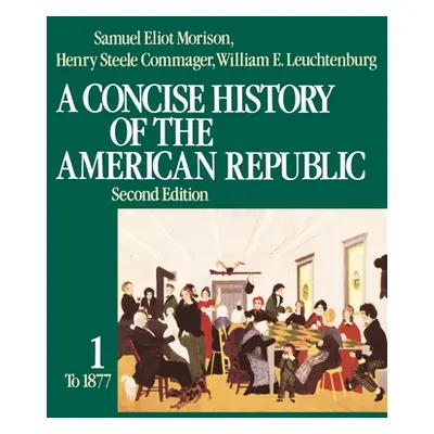 "A Concise History of the American Republic: Volume 1" - "" ("Morison Samuel Eliot")(Paperback)