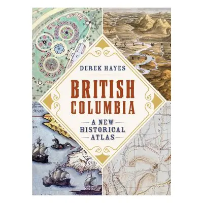 "British Columbia: A New Historical Atlas" - "" ("Hayes Derek")(Paperback)