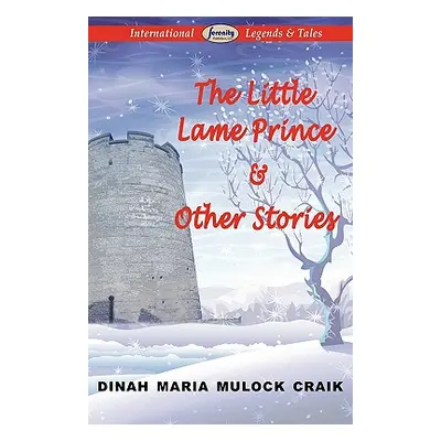 "The Little Lame Prince & Other Stories" - "" ("Craik Dinah Maria Mulock")(Paperback)