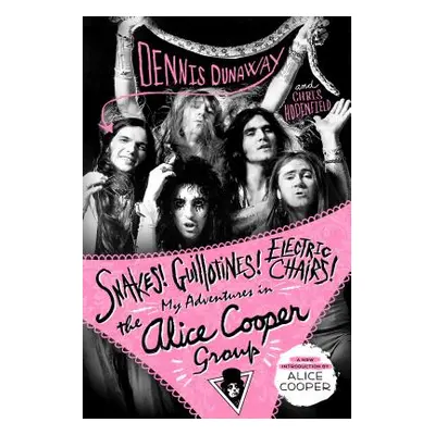 "Snakes! Guillotines! Electric Chairs!: My Adventures in the Alice Cooper Group" - "" ("Dunaway 